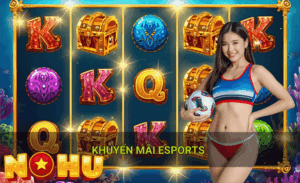 Khuyến mãi Esports Nohu90 2026