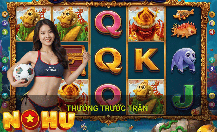 Thưởng trước trận hot