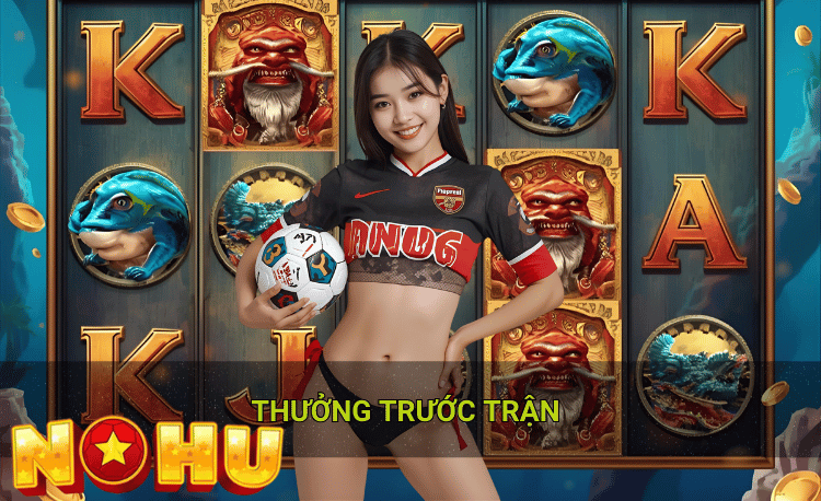 Thưởng trước trận là gì